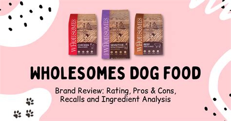 Wholesomes dog food reviews - Buy Wholesomes Chicken Meal & Rice Formula Adult Dry Dog Food, ... 100% complete and balanced diet is a wholesome alternative to common dog food formulas; Completely free of high-moisture protein sources with no corn, ... Reviews Write a Review. 4.3. Rated 4.3 out of 5 stars. 370 Ratings. 89%. Would recommend to a friend. 1. 8.1081. 8%. 2. 5. ...
